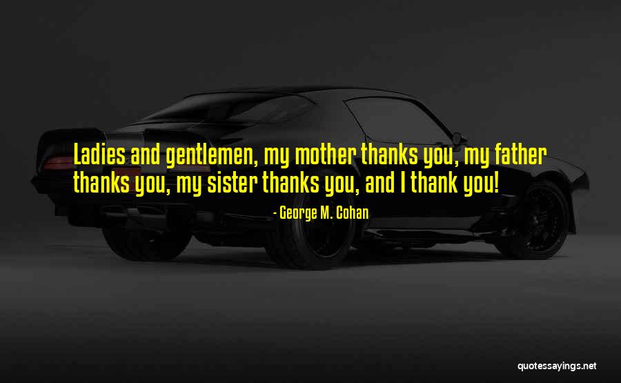 Thank You My Sister Quotes By George M. Cohan Thank You My Sister Quotes By George M. Cohan