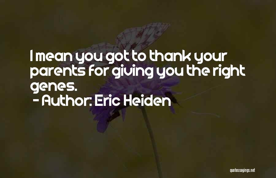 Thank You Parents Quotes By Eric Heiden