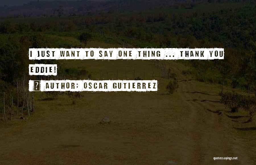 Thank You Say Quotes By Oscar Gutierrez