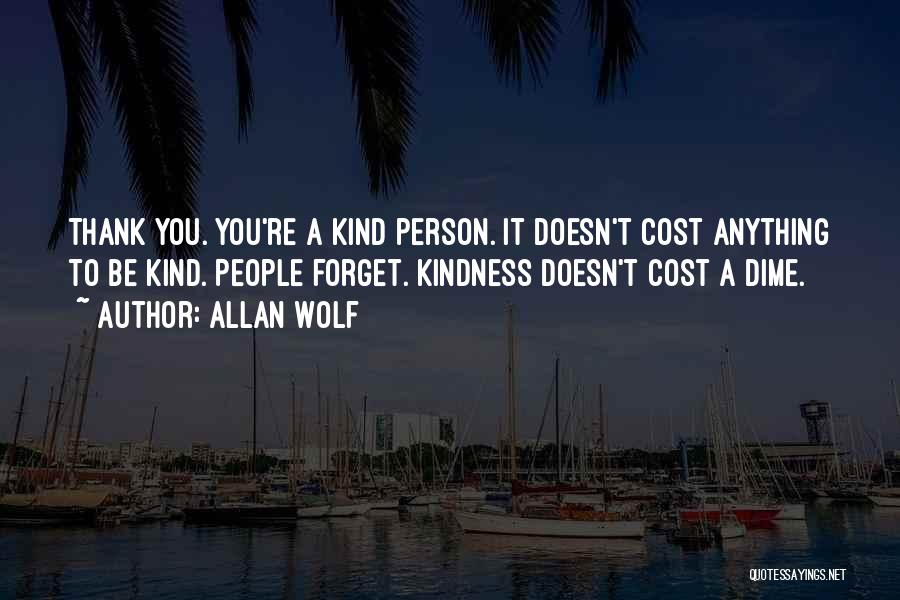 Thank You So Much For Your Kindness Quotes By Allan Wolf