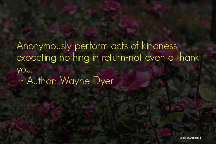 Thank You So Much For Your Kindness Quotes By Wayne Dyer