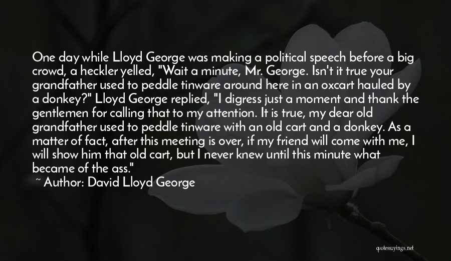 Thank You So Much My Dear Friend Quotes By David Lloyd George