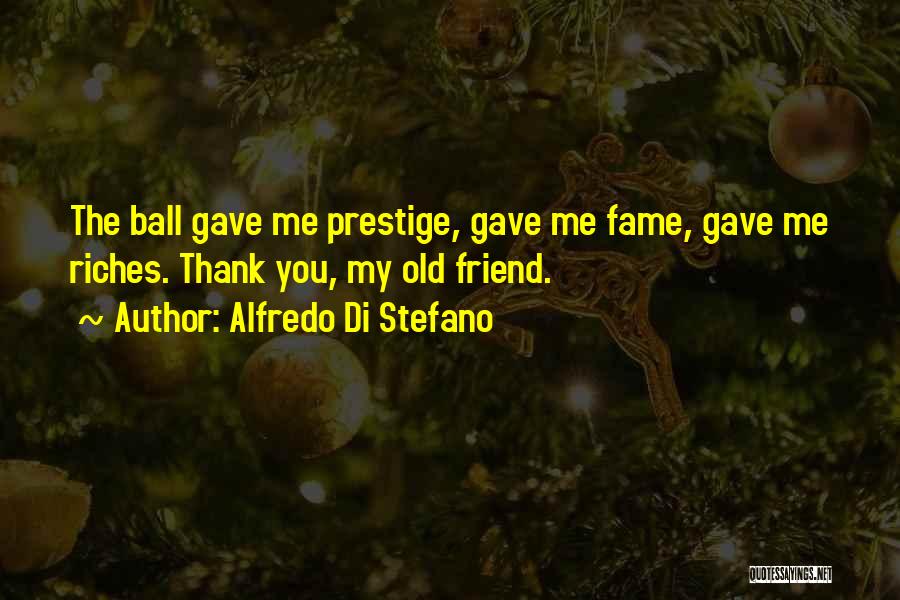 Thank You So Much My Friend Quotes By Alfredo Di Stefano
