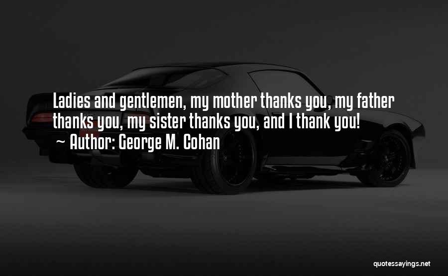 Thank You So Much Sister Quotes By George M. Cohan