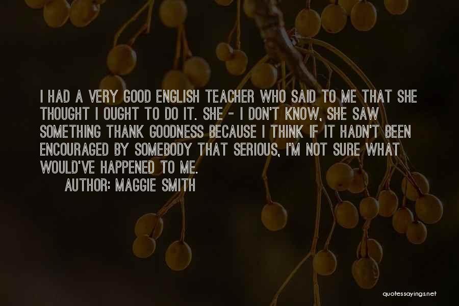 Thank You So Much Teacher Quotes By Maggie Smith