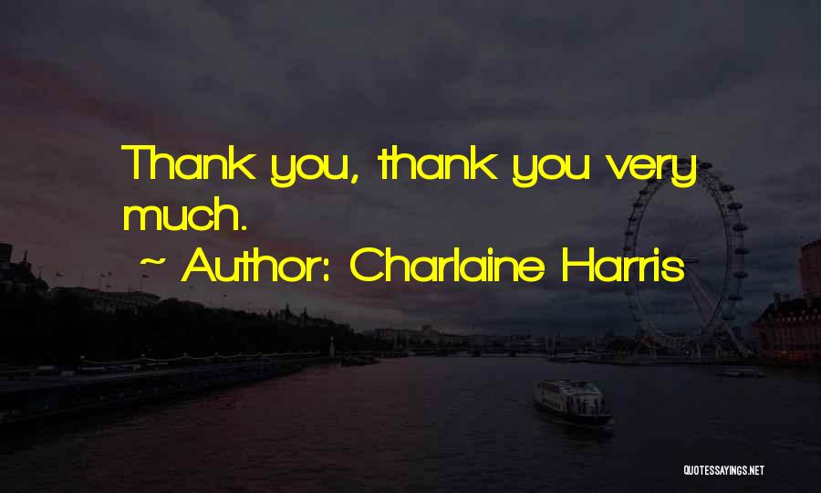 Thank You Very Much Quotes By Charlaine Harris