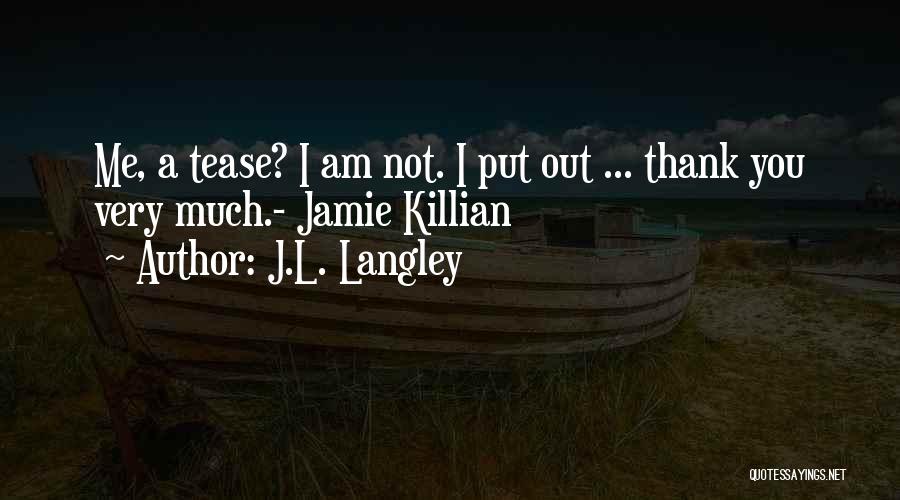 Thank You Very Much Quotes By J.L. Langley