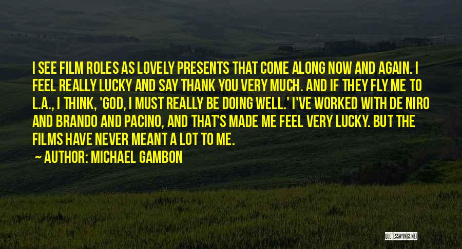 Thank You Very Much Quotes By Michael Gambon