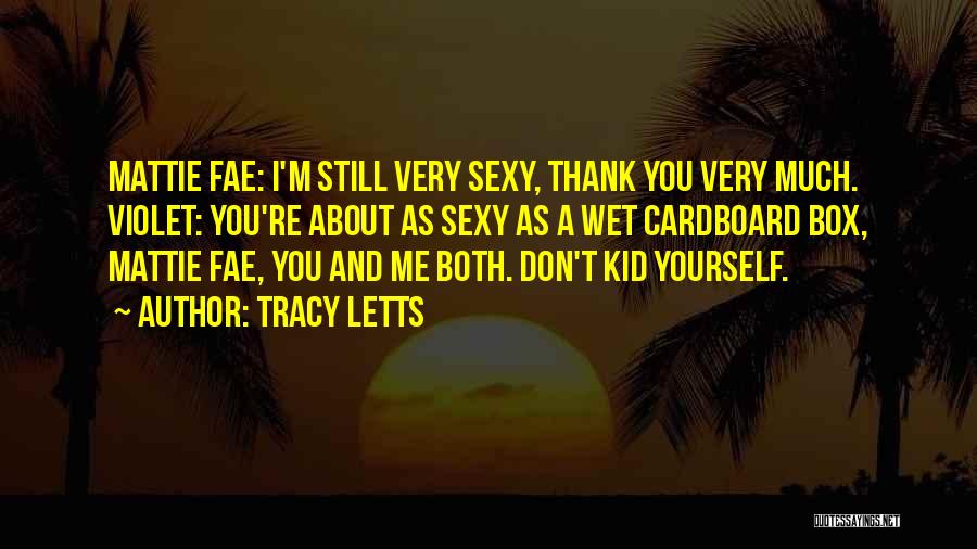 Thank You Very Much Quotes By Tracy Letts