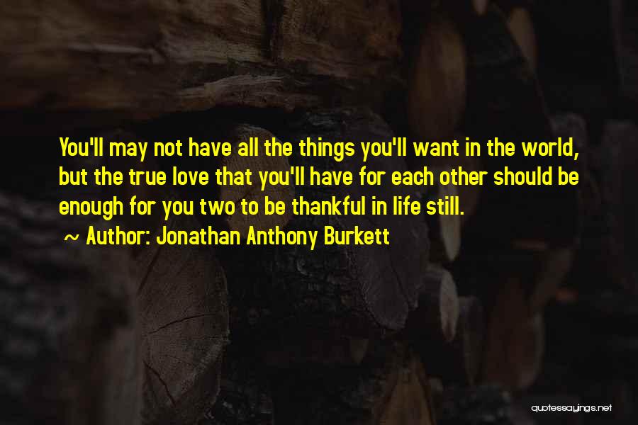 Thankful For Each Other Quotes By Jonathan Anthony Burkett