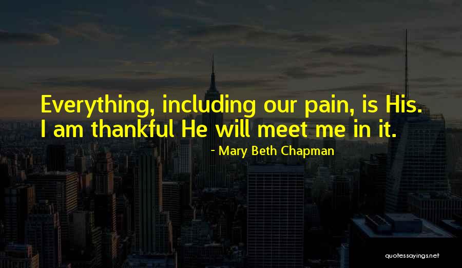 Thankful For Everything I Have Quotes By Mary Beth Chapman