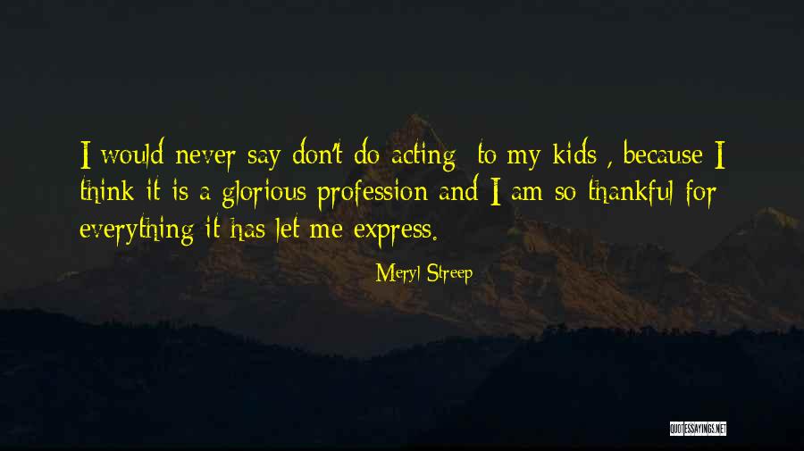 Thankful For Everything I Have Quotes By Meryl Streep