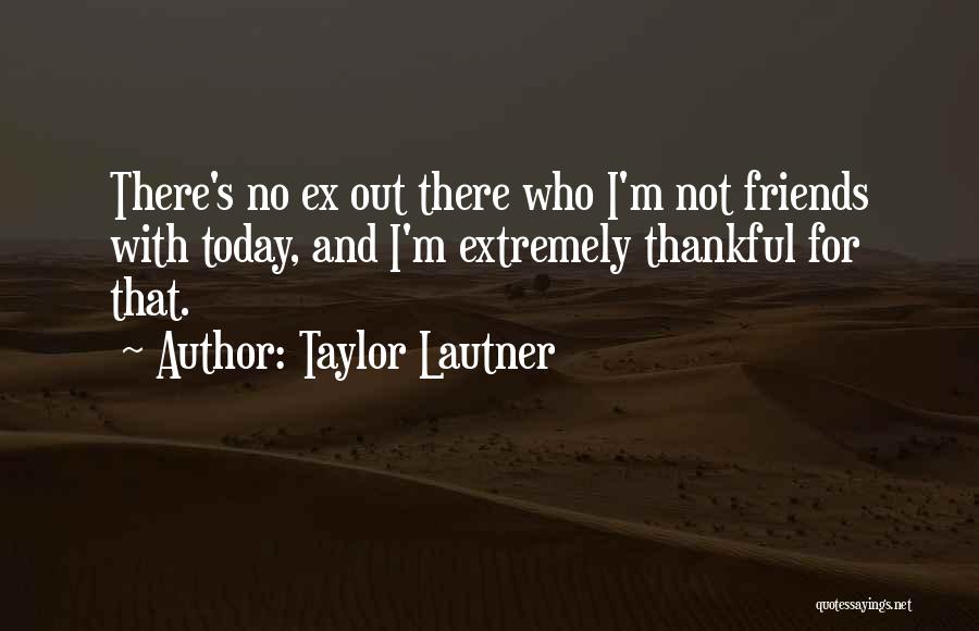 Thankful For Friends Quotes By Taylor Lautner