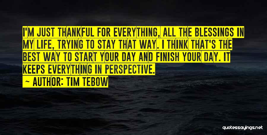 Thankful For Life's Blessings Quotes By Tim Tebow