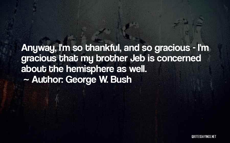 Thankful For My Brother Quotes By George W. Bush