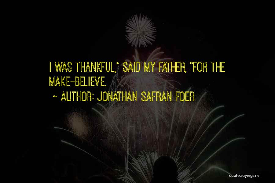 Thankful For My Father Quotes By Jonathan Safran Foer