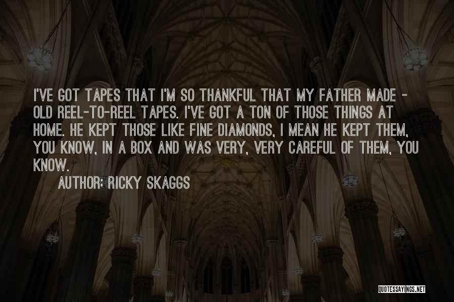 Thankful For My Father Quotes By Ricky Skaggs