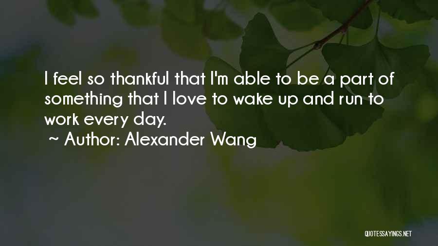 Thankful For My Work Quotes By Alexander Wang