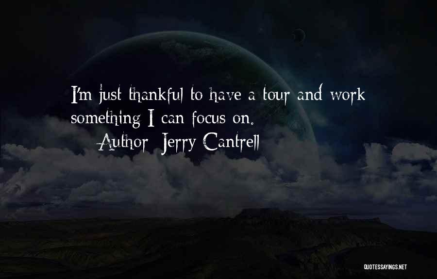 Thankful For My Work Quotes By Jerry Cantrell