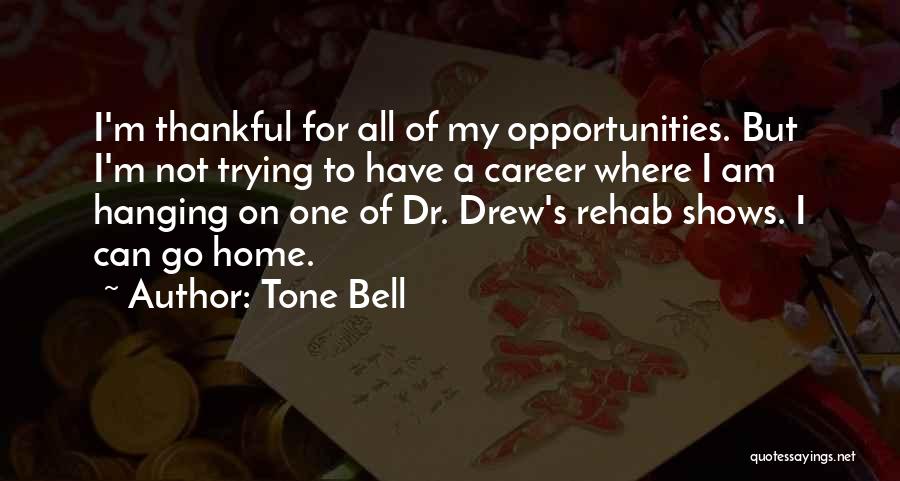 Thankful For Opportunities Quotes By Tone Bell