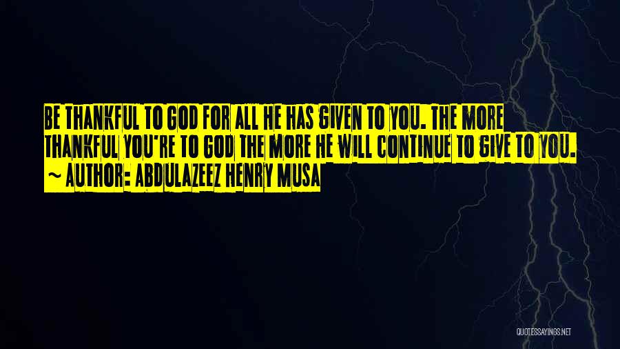 Thankful For What God Has Given Me Quotes By Abdulazeez Henry Musa
