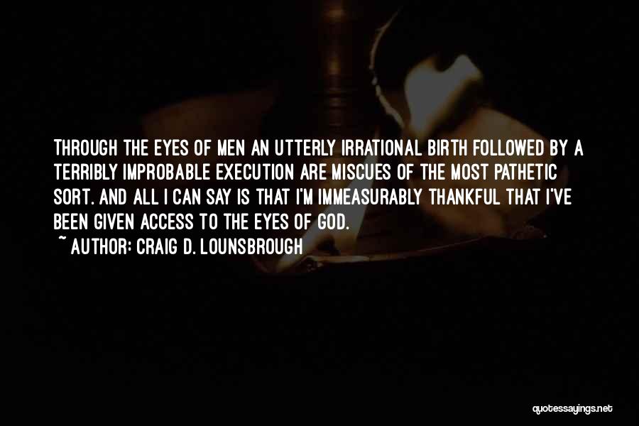 Thankful For What God Has Given Me Quotes By Craig D. Lounsbrough