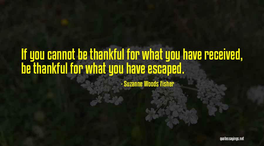 Thankful For What You Have Quotes By Suzanne Woods Fisher Thankful For What You Have Quotes By Suzanne Woods Fisher
