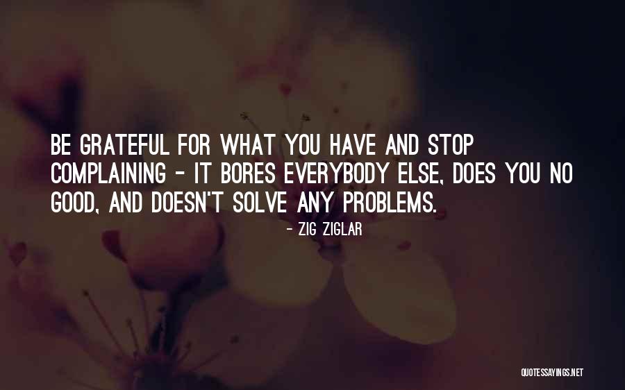 Thankful For What You Have Quotes By Zig Ziglar Thankful For What You Have Quotes By Zig Ziglar