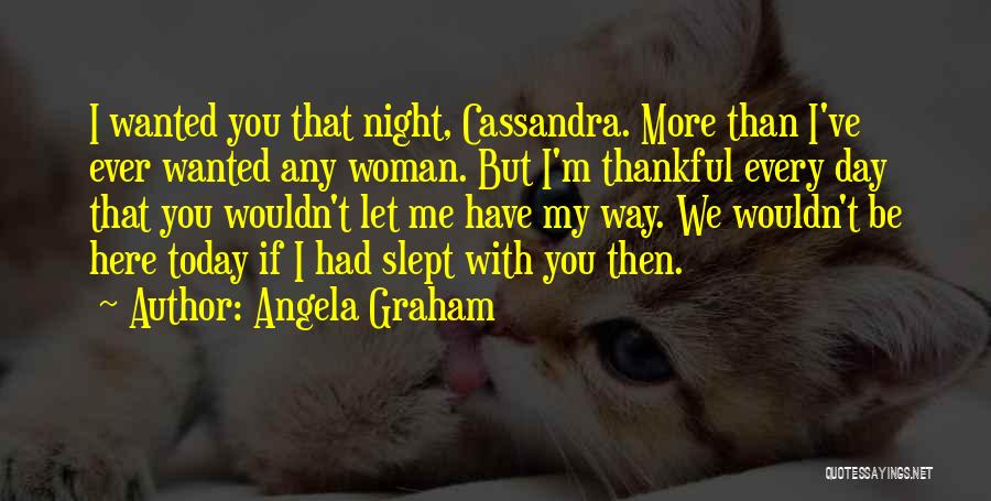 Thankful I Have You Quotes By Angela Graham