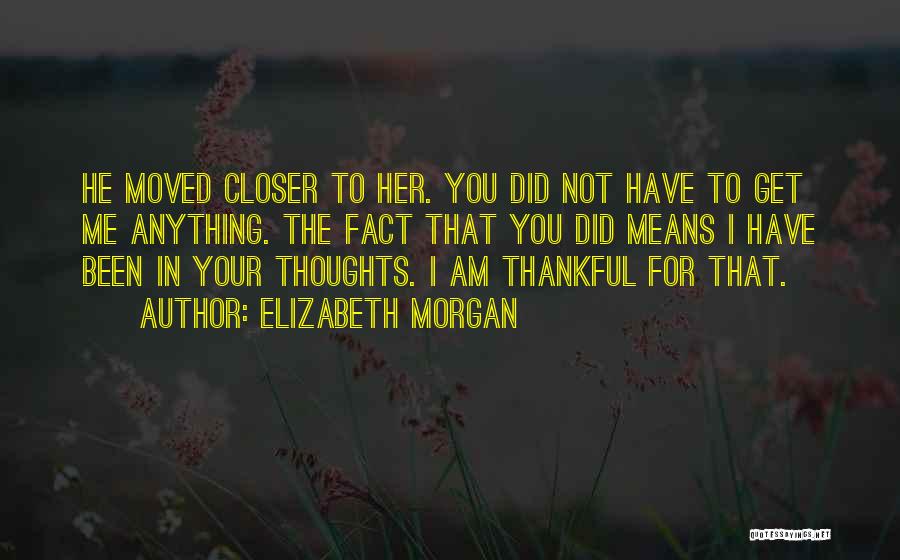 Thankful I Have You Quotes By Elizabeth Morgan