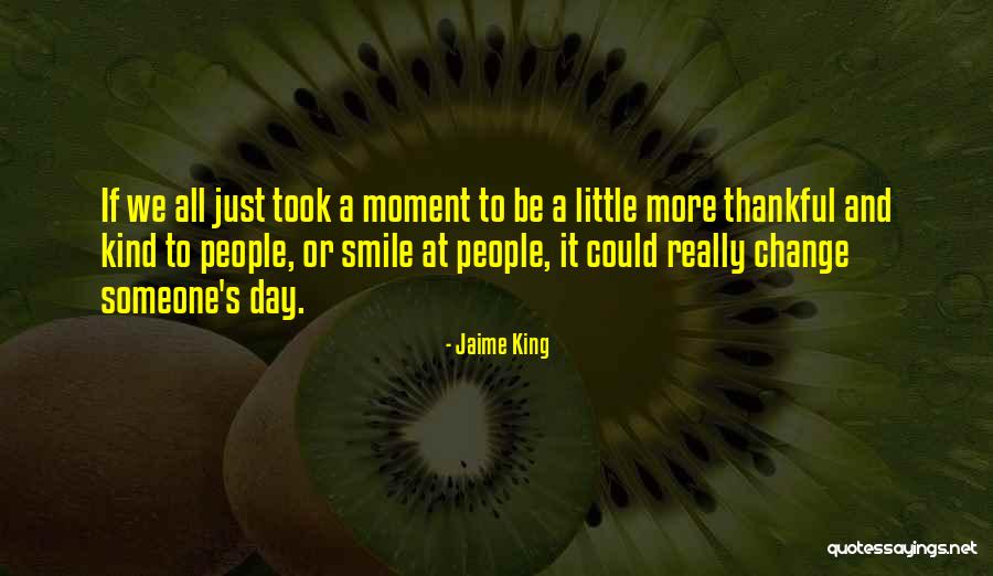 Thankful Smile Quotes By Jaime King Thankful Smile Quotes By Jaime King