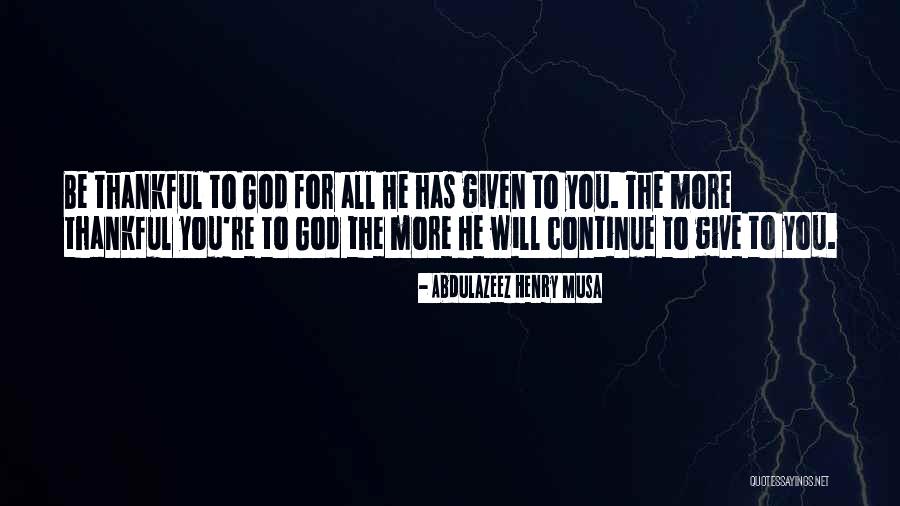 Thankful To God Quotes By Abdulazeez Henry Musa Thankful To God Quotes By Abdulazeez Henry Musa