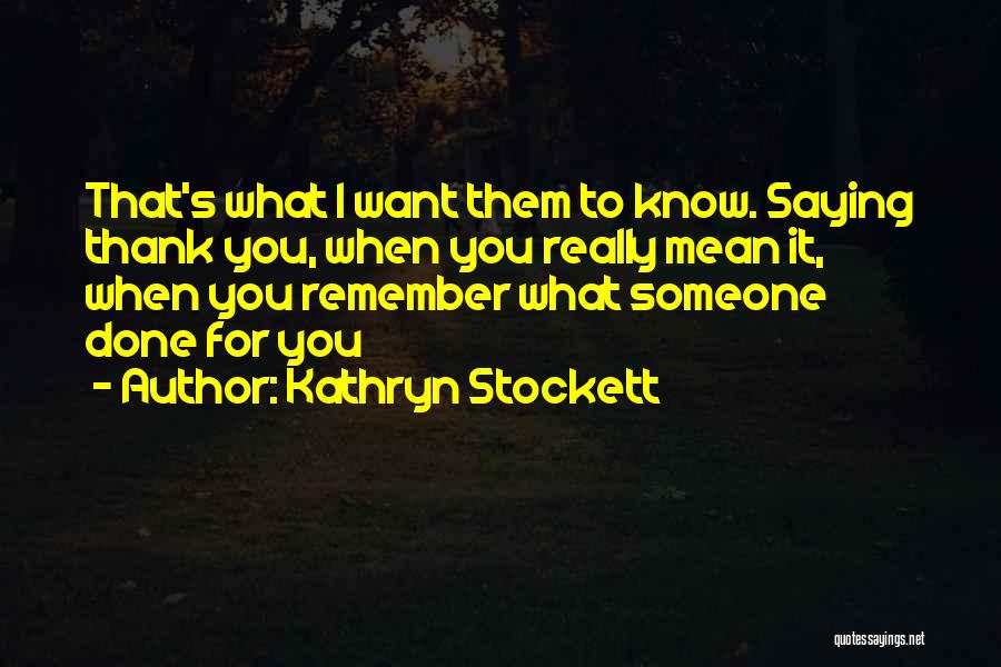 Thankful To Know You Quotes By Kathryn Stockett