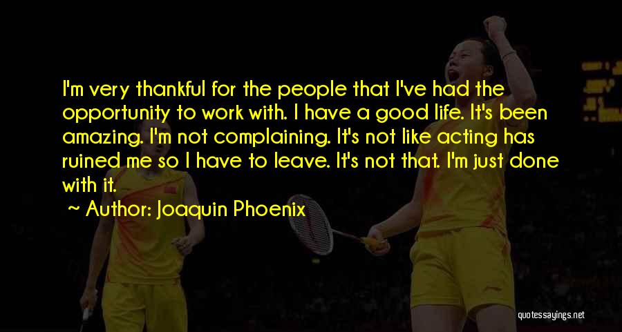 Thankful To Life Quotes By Joaquin Phoenix