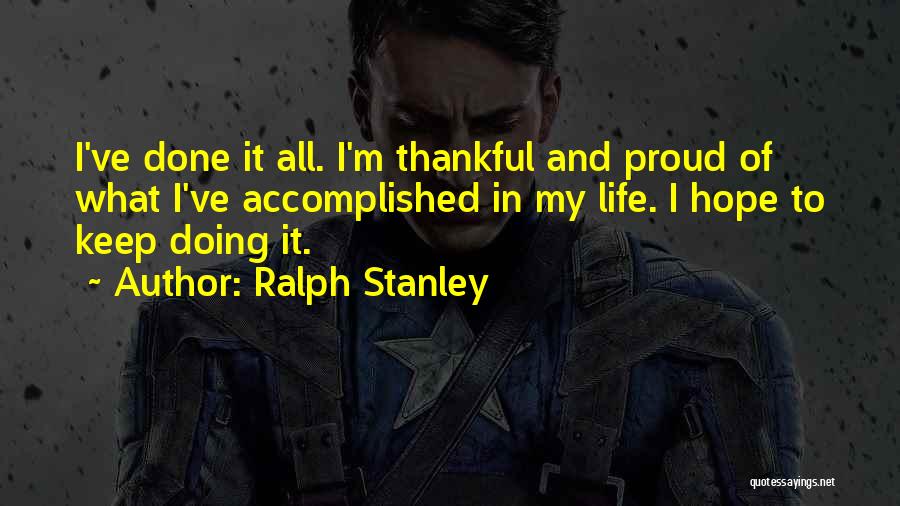 Thankful To Life Quotes By Ralph Stanley Thankful To Life Quotes By Ralph Stanley