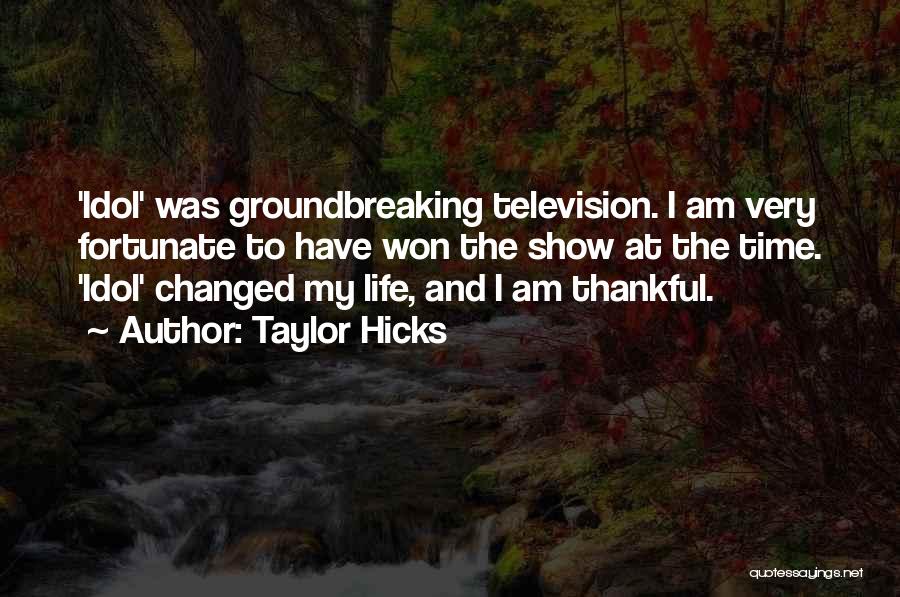 Thankful To Life Quotes By Taylor Hicks