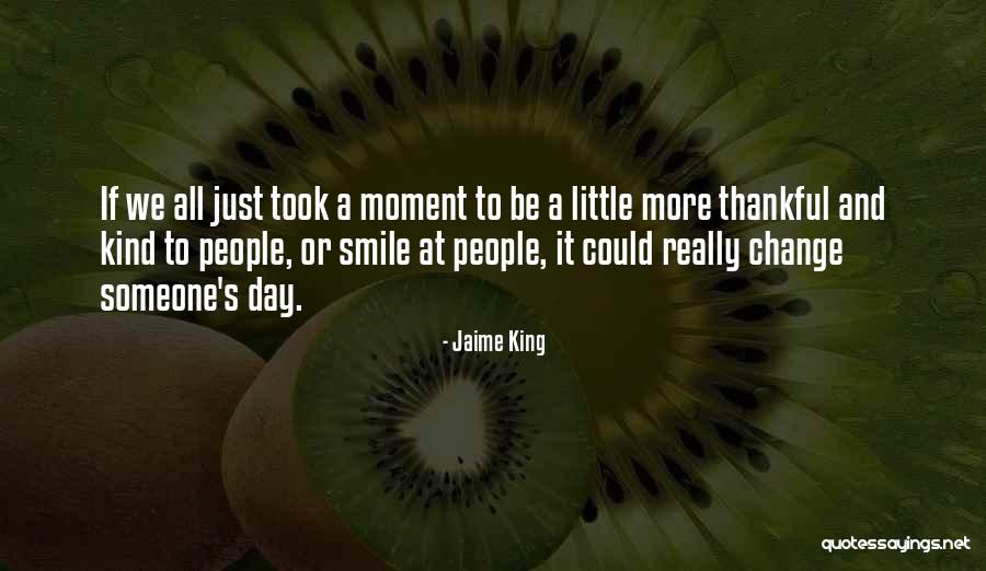 Thankful To Someone Quotes By Jaime King Thankful To Someone Quotes By Jaime King