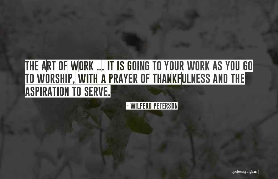 Thankfulness At Work Quotes By Wilferd Peterson Thankfulness At Work Quotes By Wilferd Peterson