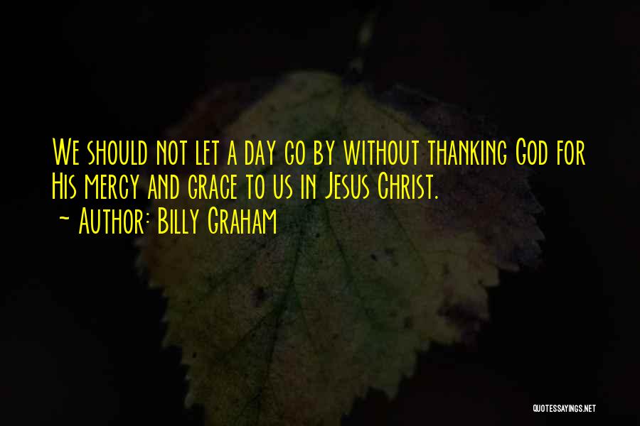 Thanking God For This Day Quotes By Billy Graham