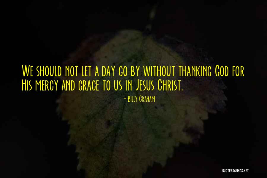 Thanking God For This Day Quotes By Billy Graham