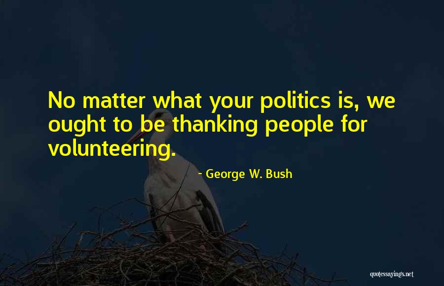 Thanking Volunteer Quotes By George W. Bush Thanking Volunteer Quotes By George W. Bush