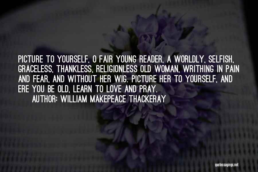 Thankless Quotes By William Makepeace Thackeray