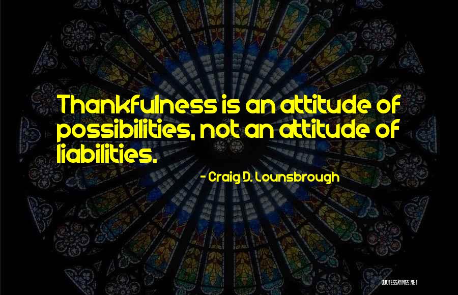 Thanks And Appreciation Quotes By Craig D. Lounsbrough Thanks And Appreciation Quotes By Craig D. Lounsbrough