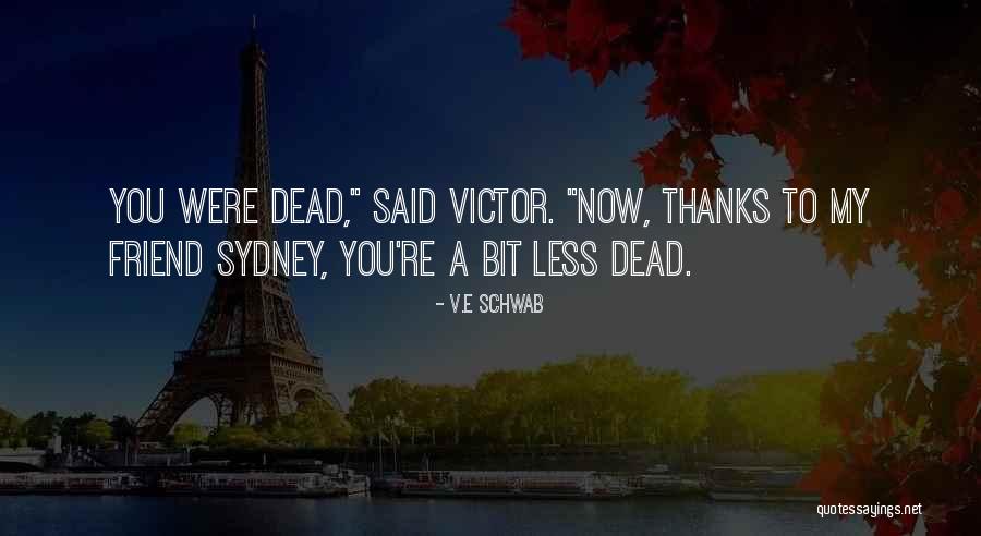 Thanks Best Friend Quotes By V.E Schwab Thanks Best Friend Quotes By V.E Schwab