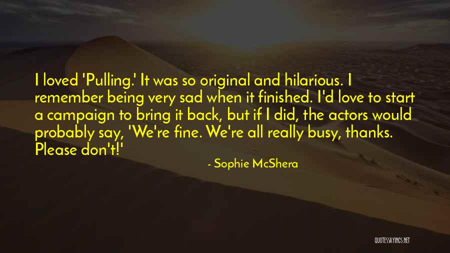 Thanks For Being There Quotes By Sophie McShera