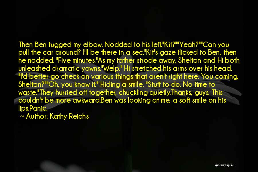 Thanks For Coming Quotes By Kathy Reichs