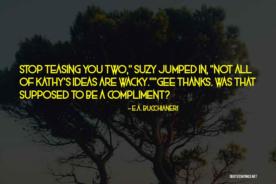 Thanks For Compliments Quotes By E.A. Bucchianeri Thanks For Compliments Quotes By E.A. Bucchianeri