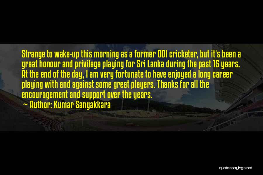 Thanks For Support Quotes By Kumar Sangakkara