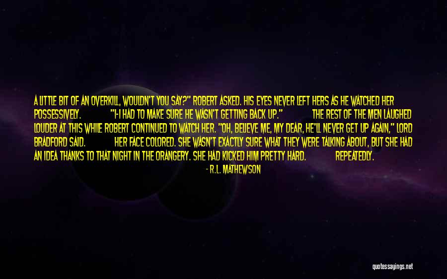 Thanks For Talking To Me Quotes By R.L. Mathewson Thanks For Talking To Me Quotes By R.L. Mathewson
