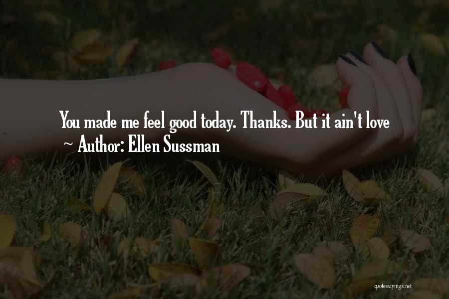 Thanks For Today Love Quotes By Ellen Sussman